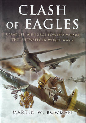 Clash of Eagles: USAAF 8th Air Force Bombers vs. the Luftwaffe in World War II